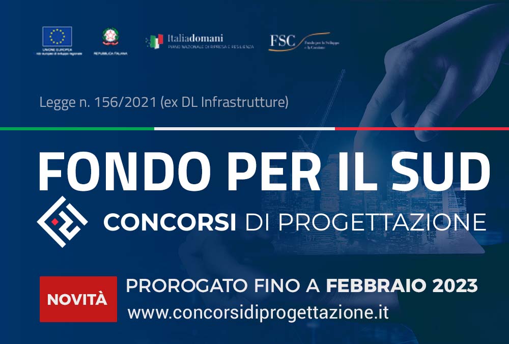 Proroga 23 Febbraio - Fondo per il SUD Concorsi di Progettazione legge 156/2021 ed DL Infrastrutture